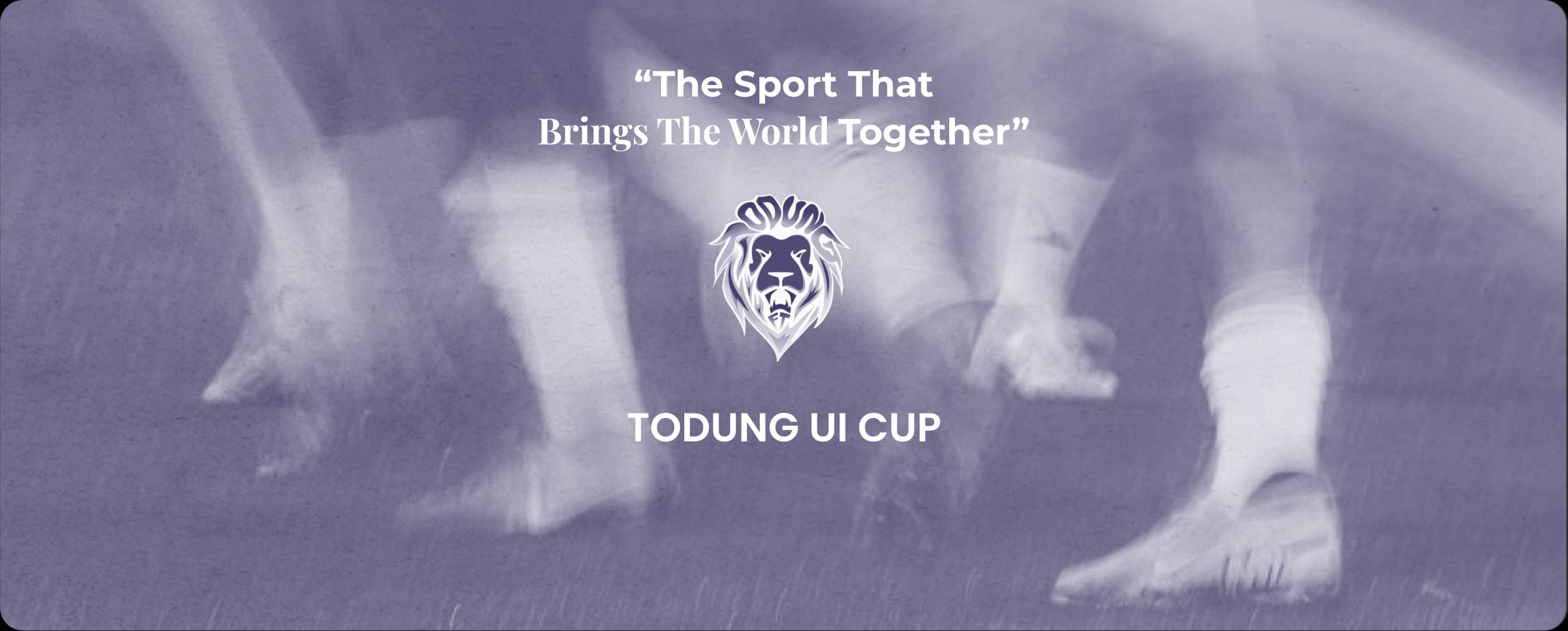 Todung UI Cup — The Sport That Brings The World Together